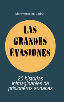 Las Grandes Evasiones: 20 historias inimaginables de prisioneros audaces (Spanish Edition)