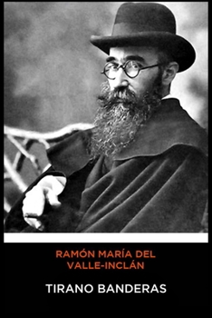Ramón María del Valle-Inclán - Tirano Banderas (Spanish Edition)