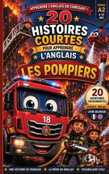 20 Histoires courtes pour apprendre l'anglais: Les pompiers (Un Voyage Linguistique avec Lingo Facile !) (French Edition)