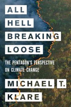 Hardcover All Hell Breaking Loose: The Pentagon's Perspective on Climate Change Book