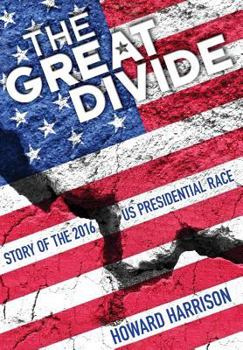 Hardcover The Great Divide: Story of the 2016 U.S. Presidential Race Book