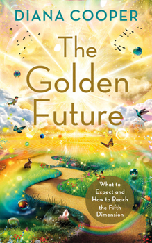 Paperback The Golden Future: What to Expect and How to Reach the Fifth Dimension Book