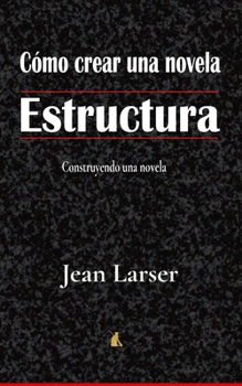 Paperback Cómo crear una novela. Estructura.: Construyendo una novela [Spanish] Book