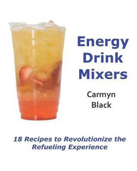 Paperback Energy Drink Mixers: 18 Recipes to Revolutionize the Refueling Experience Book