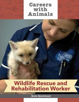 Wildlife Rescue and Rehabilitation Worker - Book  of the Careers with Animals