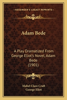 Paperback Adam Bede: A Play Dramatized From George Eliot's Novel, Adam Bede (1901) Book