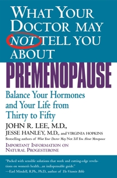 Paperback What Your Doctor May Not Tell You about Premenopause: Balance Your Hormones and Your Life from Thirty to Fifty Book