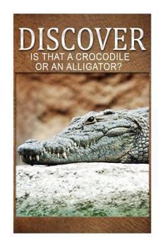 Paperback Is That A Crocodile Or An Alligators - Discover: Early reader's wildlife photography book