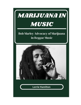 Paperback Marijuana in Music: Bob Marley Advocacy Of Marijuana In Reggae Music Book