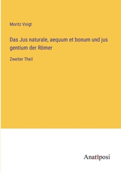 Paperback Das Jus naturale, aequum et bonum und jus gentium der Römer: Zweiter Theil [German] Book