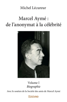 Paperback Marcel Aymé: de l'anonymat à la célébrité - Tome 1: Avec le soutien de la Société des amis de Marcel Aymé [French] Book