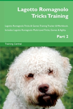 Paperback Lagotto Romagnolo Tricks Training Lagotto Romagnolo Tricks & Games Training Tracker & Workbook. Includes: Lagotto Romagnolo Multi-Level Tricks, Games Book