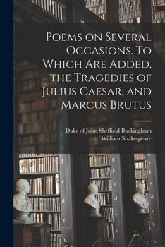 Paperback Poems on Several Occasions. To Which Are Added, the Tragedies of Julius Caesar, and Marcus Brutus Book