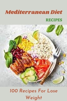 Paperback Mediterranean Diet Recipes: 100 Recipes For Lose Weight Book