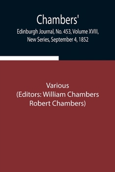 Paperback Chambers' Edinburgh Journal, No. 453, Volume Xviii, New Series, September 4, 1852 Book