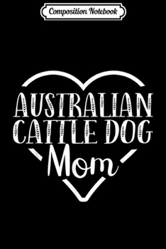 Paperback Composition Notebook: Australian Cattle Dog Dog Mom Funny owners gift Journal/Notebook Blank Lined Ruled 6x9 100 Pages Book