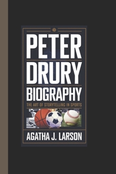 Paperback Peter Drury Biography: The Art of Storytelling in Sports Book