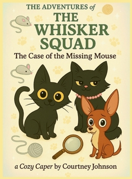 Hardcover The Adventures of The Whisker Squad: The Case of the Missing Mouse Book