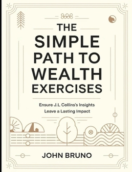Paperback The Simple Path to Wealth Exercises: Ensure J.L Collins's Insights Leave a Lasting Impact Book