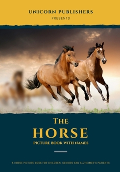 The Horse Picture Book With Names: A Beautiful Horse Picture Gift Book for Children, Seniors & Alzheimer Patients