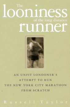 Hardcover The Looniness of Long Distance Runner: An Unfit Londoner's Attempt to Run the New York City Marathon Book