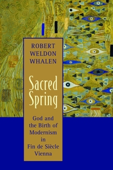 Paperback Sacred Spring: God and the Birth of Modernism in Fin de Siscle Vienna Book