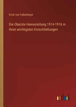 Paperback Die Oberste Heeresleitung 1914-1916 in ihren wichtigsten Entschließungen [German] Book