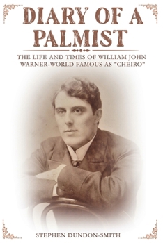 DIARY OF A PALMIST: THE LIFE AND TIMES OF WILLIAM JOHN WARNER - WORLD FAMOUS AS ''CHEIRO"
