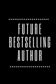 Future bestselling Author: inspirational Writer Notebook ~ journal to write in,