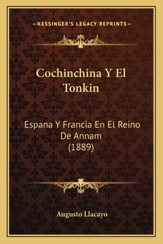 Paperback Cochinchina Y El Tonkin: Espana Y Francia En El Reino De Annam (1889) [Spanish] Book