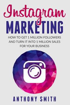 Paperback Instagram Marketing: How to Get 1 Million Followers and Turn it into 1 Million Sales for Your Business Book