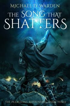 The Song That Shatters: The Pearlsong Refounding Book Three