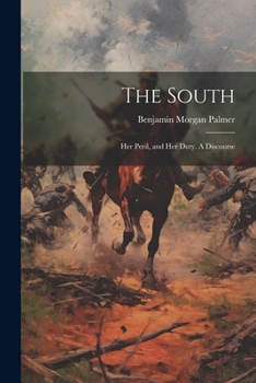 Paperback The South: Her Peril, and Her Duty. A Discourse Book