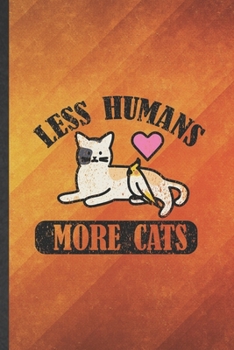 Paperback Less Humans More Cats: Funny Blank Lined Pet Kitten Cat Notebook/ Journal, Graduation Appreciation Gratitude Thank You Souvenir Gag Gift, Sup Book