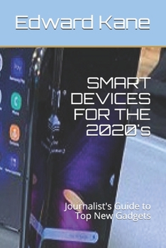 Paperback SMART DEVICES FOR THE 2020's: Journalist's Guide to Top New Gadgets Book