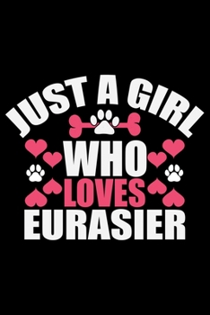 Paperback Just A Girl Who Loves Eurasier: Cool Eurasier Dog Journal Notebook - Gifts Idea for Eurasier Dog Lovers Notebook for Men & Women. Book