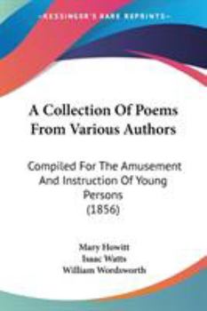 Paperback A Collection Of Poems From Various Authors: Compiled For The Amusement And Instruction Of Young Persons (1856) Book
