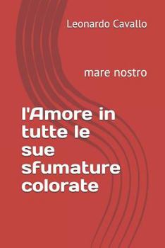 Paperback L'Amore in Tutte Le Sue Sfumature Colorate: Mare Nostro [Italian] Book