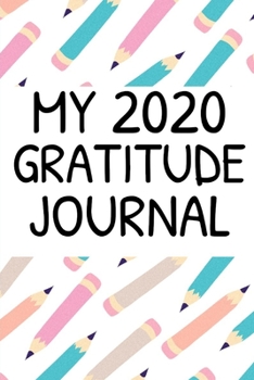 My 2020 Gratitude Journal: Blank lined 6x9 Gratitude Notebook