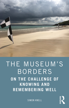 Paperback The Museum's Borders: On the Challenge of Knowing and Remembering Well Book