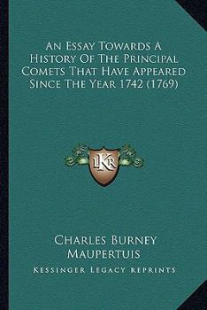 Paperback An Essay Towards A History Of The Principal Comets That Have Appeared Since The Year 1742 (1769) Book