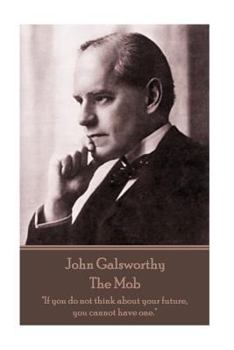 Paperback John Galsworthy - The Mob: "If you do not think about your future, you cannot have one." Book