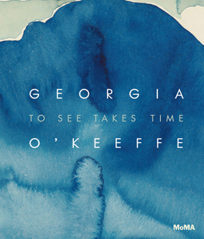Hardcover Georgia O'Keeffe: To See Takes Time Book