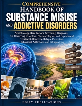 Comprehensive Handbook Of Substance Misuse And Addictive Disorders: Neurobiology, Screening, Diagnosis, Co-Occurring Disorders, Pharmacological and ... Behavioral Addictions, and Lifespan Care