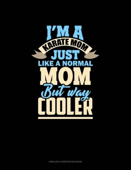 Paperback I'm A Karate Mom Just Like Normal Mom But Way Cooler: Unruled Composition Book