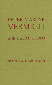 Peter Martyr Vermigli: And Italian Reform