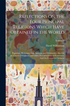 Paperback Reflections On the Four Principal Religions Which Have Obtained in the World: Paganism, Mohammedism, Judaism, and Christianity; Also On the Church of Book