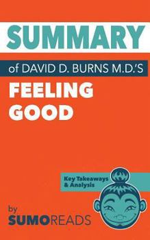 Summary of David D. Burns, M.D.'s Feeling Good: Key Takeaways & Analysis