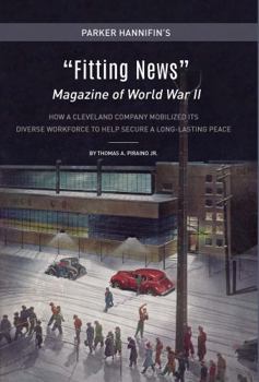 Parker Hannifin's "Fitting News" Magazine of World War II: How A Cleveland Company Mobilized Its Diverse Workforce To Help Secure A Long-Lasting Peace