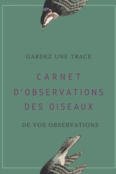 Paperback Carnet d'observations des oiseaux: Carnet d'observations des oiseaux [French] Book